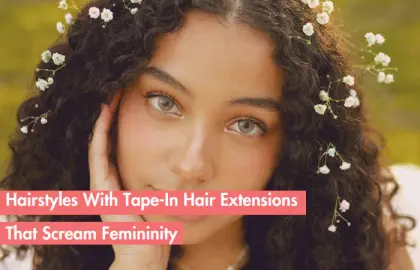 Let Your Hair Do the Talking: Tape In Hair Extension Hairstyles That Exude Femininity